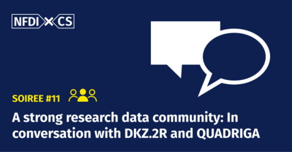 Grafik zur 11. NFDIxCS Soirée mit dem Titel „A strong research data community: In conversation with DKZ.2R and QUADRIGA“. Auf dunkelblauem Hintergrund sind das NFDIxCS-Logo, zwei Sprechblasen sowie der Schriftzug „Soiree #11“ mit einem Personen-Symbol zu sehen.